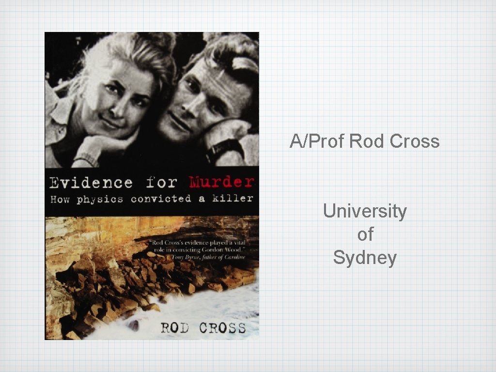 A/Prof Rod Cross University of Sydney 