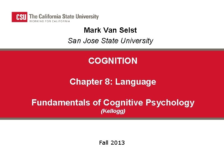 Mark Van Selst San Jose State University COGNITION Chapter 8: Language Fundamentals of Cognitive Mark Van Selst San Jose State University COGNITION Chapter 8: Language Fundamentals of Cognitive