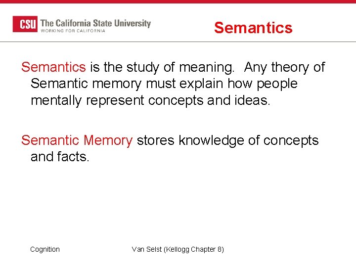 Semantics is the study of meaning. Any theory of Semantic memory must explain how Semantics is the study of meaning. Any theory of Semantic memory must explain how