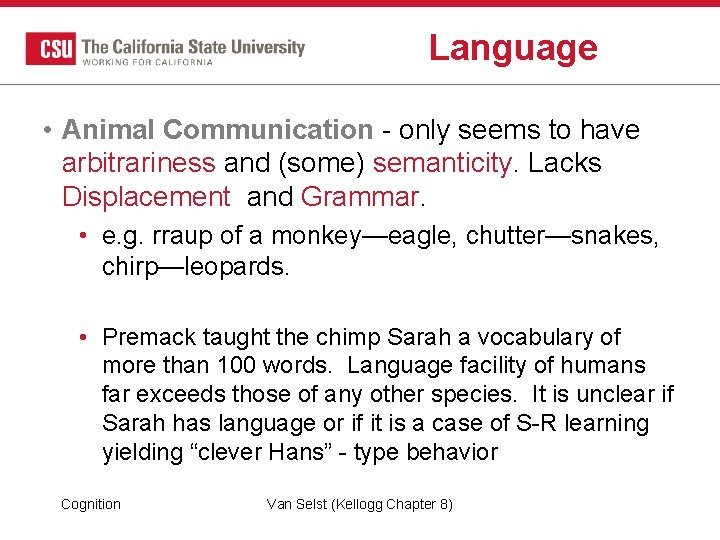 Language • Animal Communication - only seems to have arbitrariness and (some) semanticity. Lacks Language • Animal Communication - only seems to have arbitrariness and (some) semanticity. Lacks