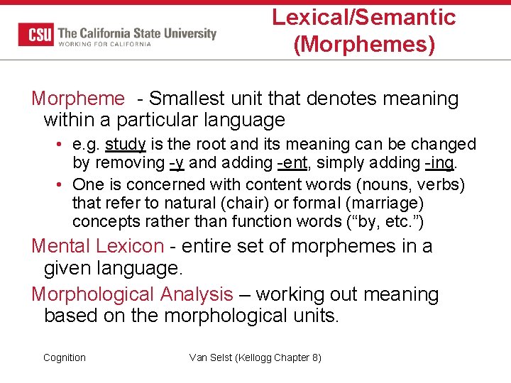 Lexical/Semantic (Morphemes) Morpheme - Smallest unit that denotes meaning within a particular language • Lexical/Semantic (Morphemes) Morpheme - Smallest unit that denotes meaning within a particular language •