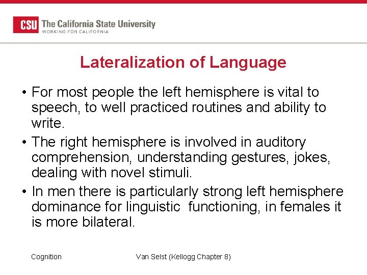 Lateralization of Language • For most people the left hemisphere is vital to speech, Lateralization of Language • For most people the left hemisphere is vital to speech,