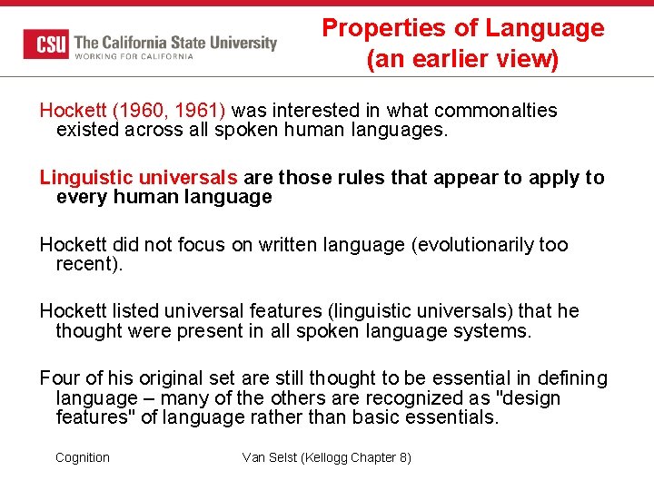 Properties of Language (an earlier view) Hockett (1960, 1961) was interested in what commonalties Properties of Language (an earlier view) Hockett (1960, 1961) was interested in what commonalties