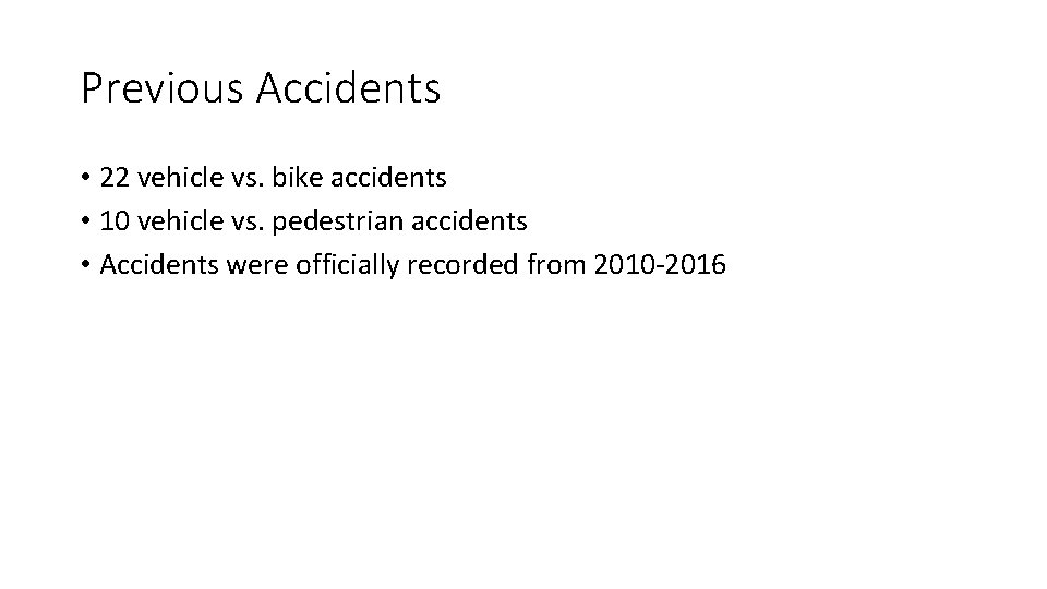 Previous Accidents • 22 vehicle vs. bike accidents • 10 vehicle vs. pedestrian accidents