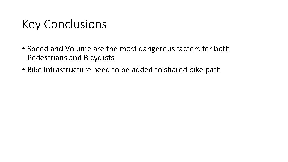Key Conclusions • Speed and Volume are the most dangerous factors for both Pedestrians