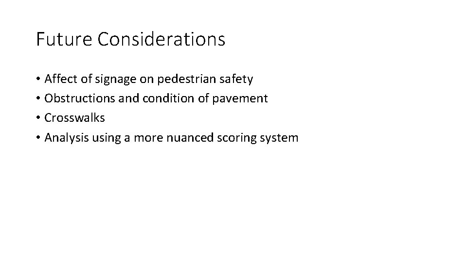 Future Considerations • Affect of signage on pedestrian safety • Obstructions and condition of
