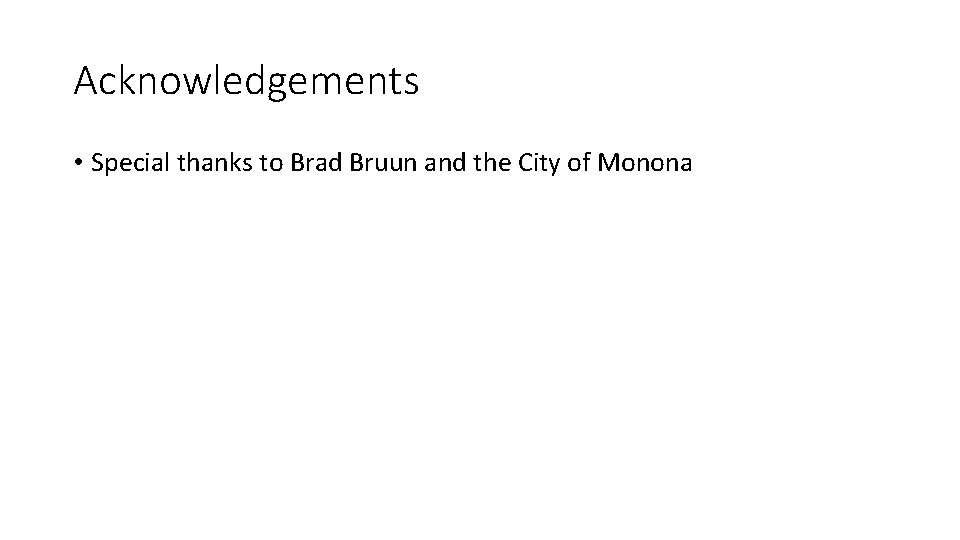 Acknowledgements • Special thanks to Brad Bruun and the City of Monona 