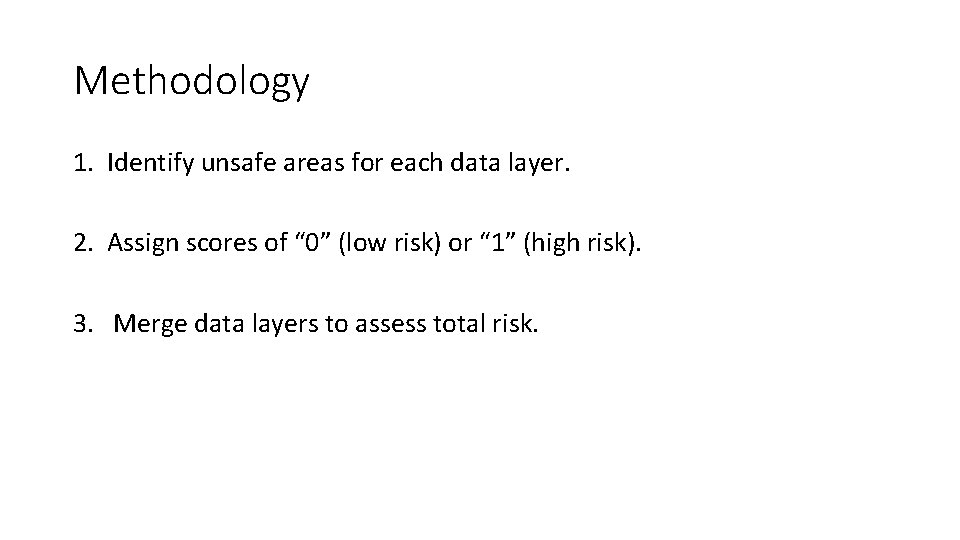 Methodology 1. Identify unsafe areas for each data layer. 2. Assign scores of “
