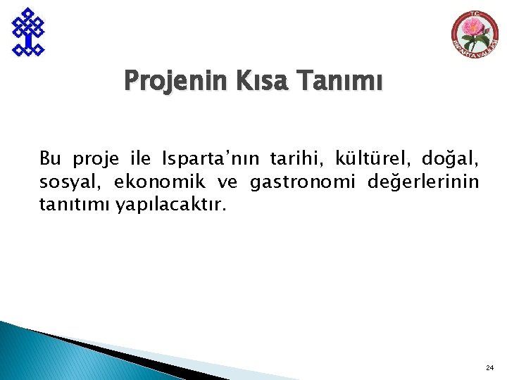 Projenin Kısa Tanımı Bu proje ile Isparta’nın tarihi, kültürel, doğal, sosyal, ekonomik ve gastronomi