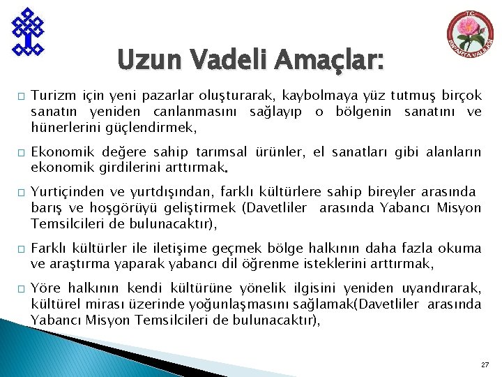 Uzun Vadeli Amaçlar: � � � Turizm için yeni pazarlar oluşturarak, kaybolmaya yüz tutmuş