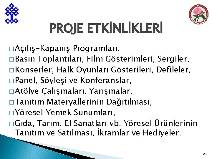 PROJE ETKİNLİKLERİ � Açılış-Kapanış Programları, � Basın Toplantıları, Film Gösterimleri, Sergiler, � Konserler, Halk