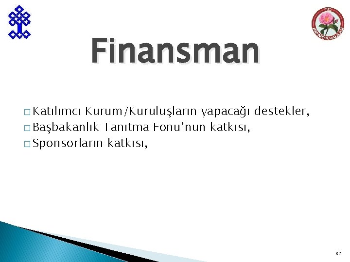 Finansman � Katılımcı Kurum/Kuruluşların yapacağı destekler, � Başbakanlık Tanıtma Fonu’nun katkısı, � Sponsorların katkısı,