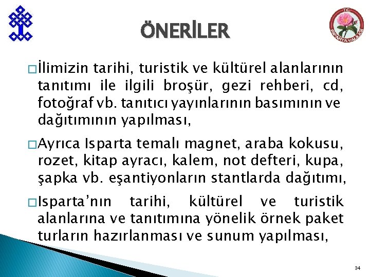 ÖNERİLER � İlimizin tarihi, turistik ve kültürel alanlarının tanıtımı ile ilgili broşür, gezi rehberi,