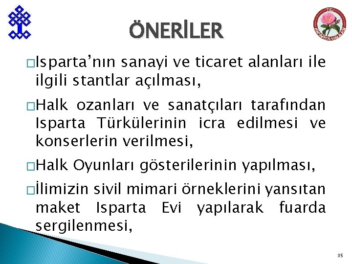 ÖNERİLER �Isparta’nın sanayi ve ticaret alanları ile ilgili stantlar açılması, �Halk ozanları ve sanatçıları