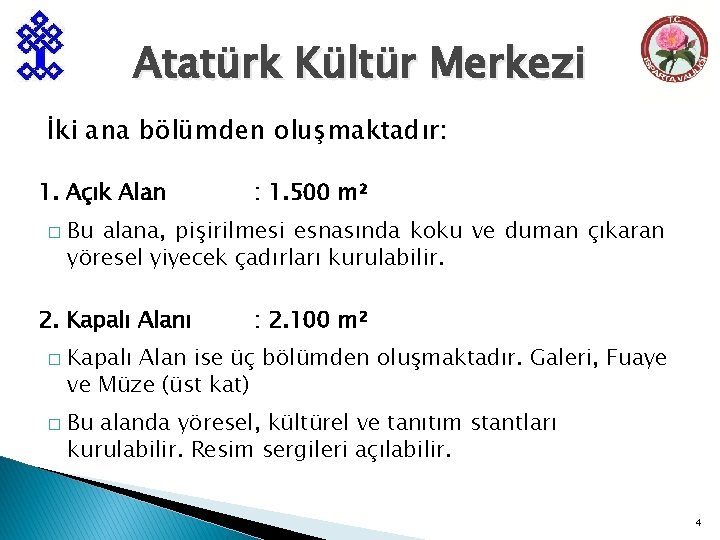 Atatürk Kültür Merkezi İki ana bölümden oluşmaktadır: 1. Açık Alan � Bu alana, pişirilmesi