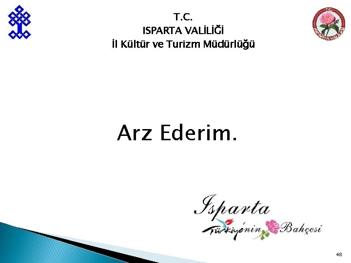 T. C. ISPARTA VALİLİĞİ İl Kültür ve Turizm Müdürlüğü Arz Ederim. 48 