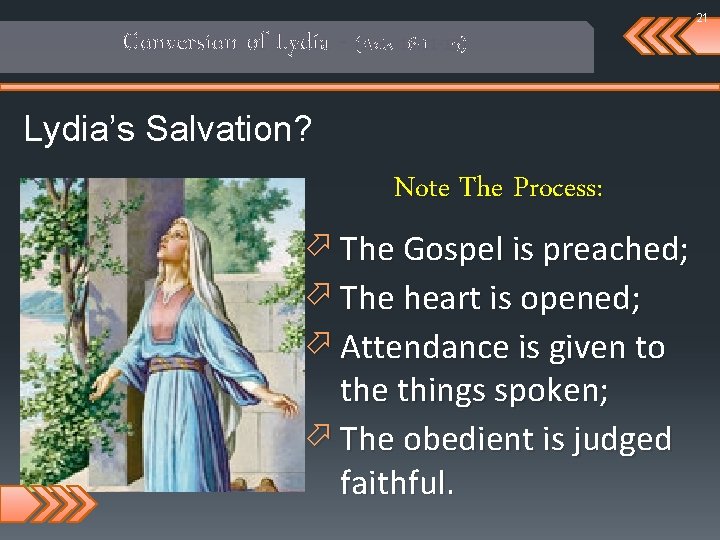 21 Conversion of Lydia - (Acts 16: 11 -15) Lydia’s Salvation? Note The Process: 21 Conversion of Lydia - (Acts 16: 11 -15) Lydia’s Salvation? Note The Process: