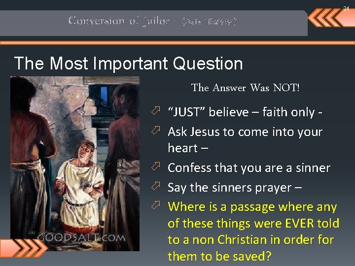 24 Conversion of Jailor - (Acts 16: 23 -34) The Most Important Question The 24 Conversion of Jailor - (Acts 16: 23 -34) The Most Important Question The