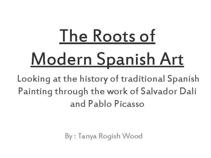 The Roots of Modern Spanish Art Looking at the history of traditional Spanish Painting