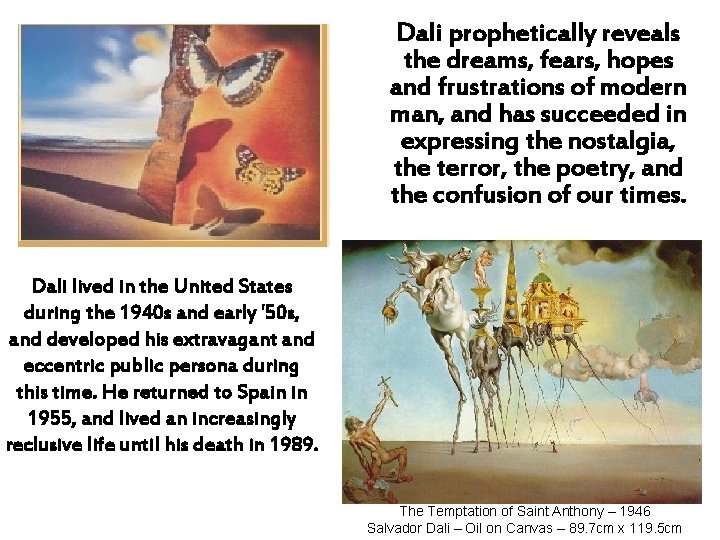 Dali prophetically reveals the dreams, fears, hopes and frustrations of modern man, and has