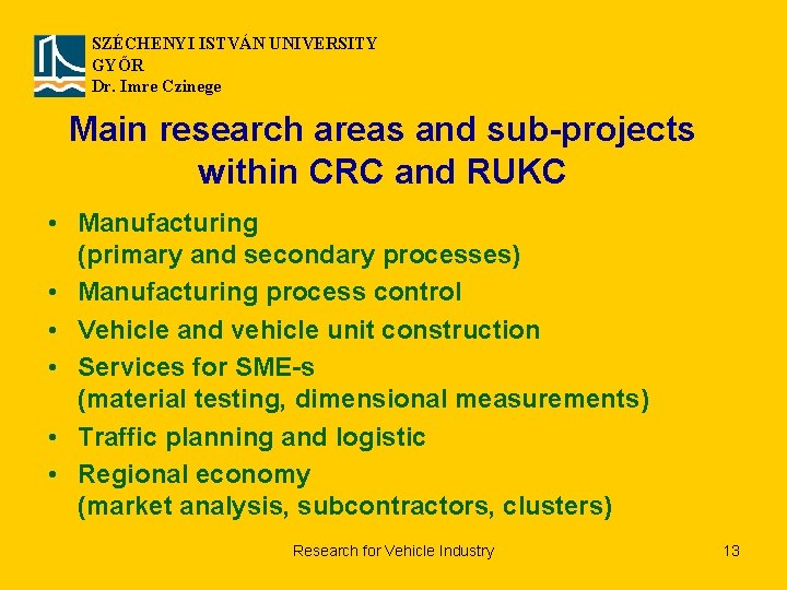 SZÉCHENYI ISTVÁN UNIVERSITY GYŐR Dr. Imre Czinege Main research areas and sub-projects within CRC