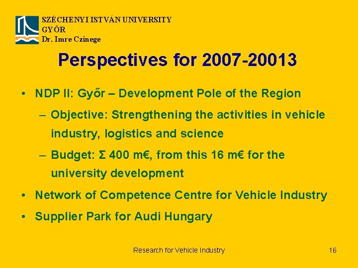 SZÉCHENYI ISTVÁN UNIVERSITY GYŐR Dr. Imre Czinege Perspectives for 2007 -20013 • NDP II: