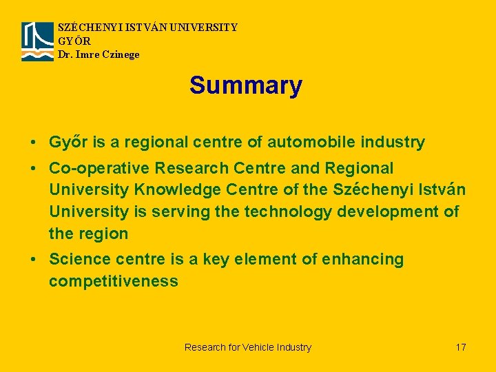 SZÉCHENYI ISTVÁN UNIVERSITY GYŐR Dr. Imre Czinege Summary • Győr is a regional centre