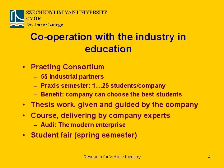 SZÉCHENYI ISTVÁN UNIVERSITY GYŐR Dr. Imre Czinege Co-operation with the industry in education •