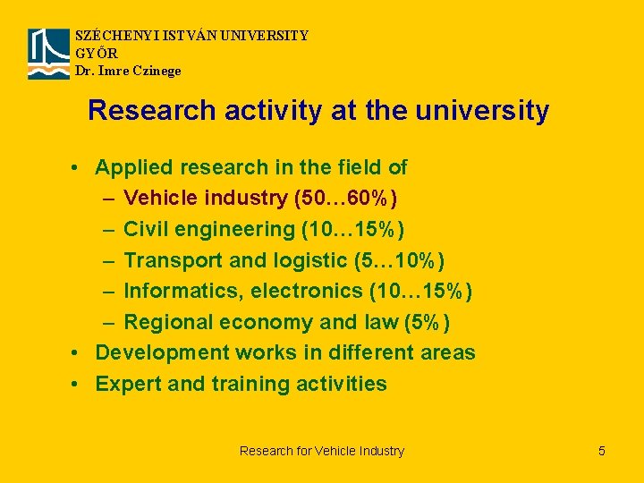 SZÉCHENYI ISTVÁN UNIVERSITY GYŐR Dr. Imre Czinege Research activity at the university • Applied