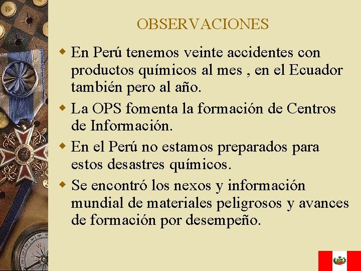 OBSERVACIONES w En Perú tenemos veinte accidentes con productos químicos al mes , en