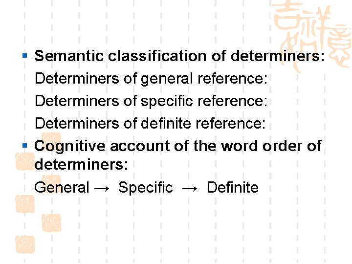 § Semantic classification of determiners: Determiners of general reference: Determiners of specific reference: Determiners