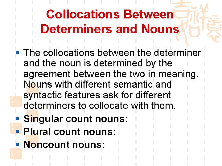 Collocations Between Determiners and Nouns § The collocations between the determiner and the noun
