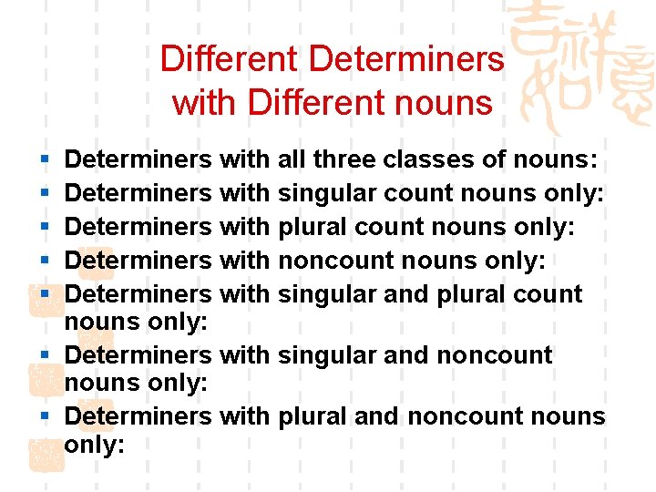 Different Determiners with Different nouns § § § Determiners with all three classes of