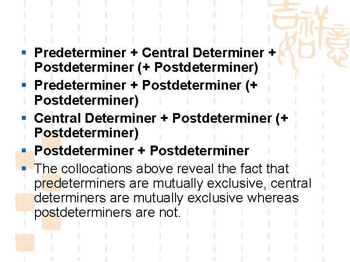 § Predeterminer + Central Determiner + Postdeterminer (+ Postdeterminer) § Predeterminer + Postdeterminer (+