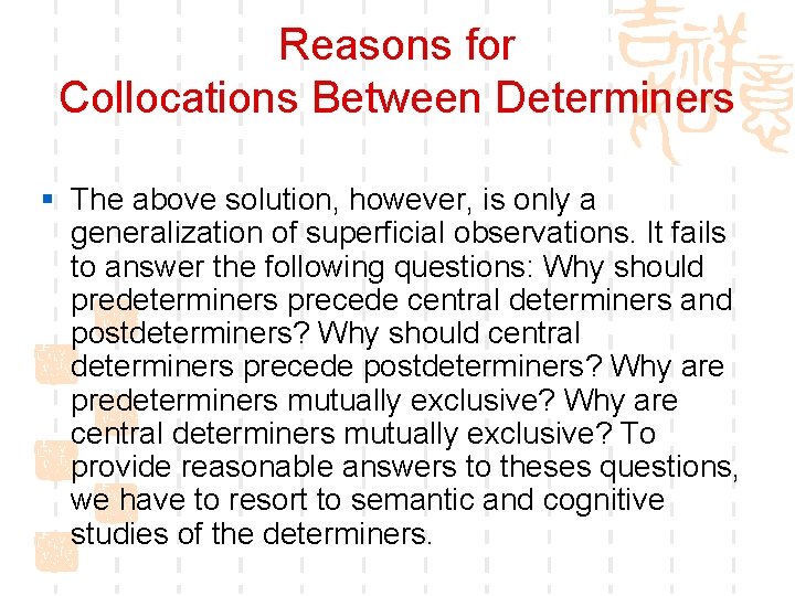 Reasons for Collocations Between Determiners § The above solution, however, is only a generalization