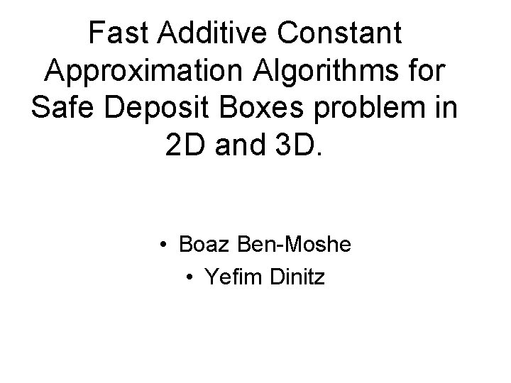 Fast Additive Constant Approximation Algorithms for Safe Deposit Boxes problem in 2 D and