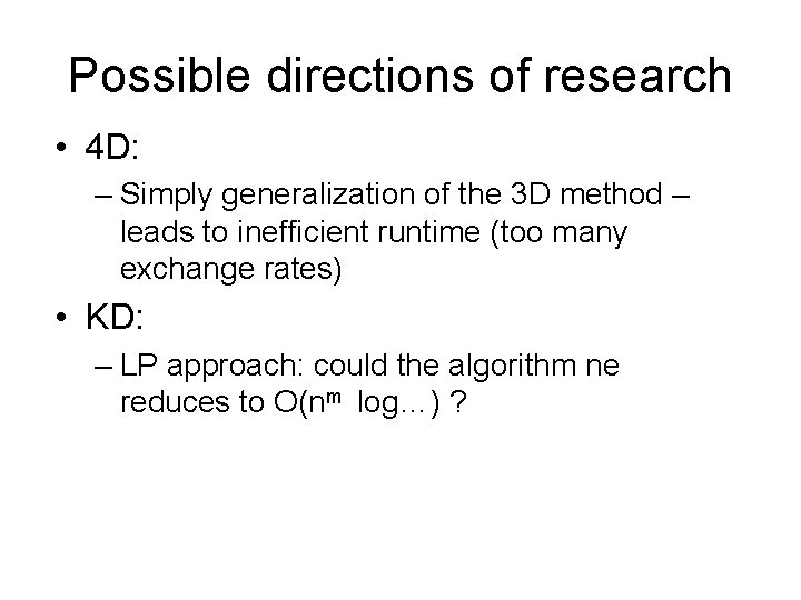 Possible directions of research • 4 D: – Simply generalization of the 3 D