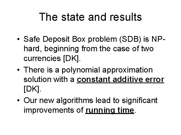 The state and results • Safe Deposit Box problem (SDB) is NPhard, beginning from