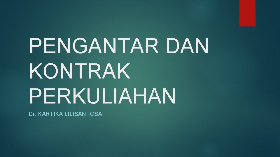 PENGANTAR DAN KONTRAK PERKULIAHAN Dr. KARTIKA LILISANTOSA 