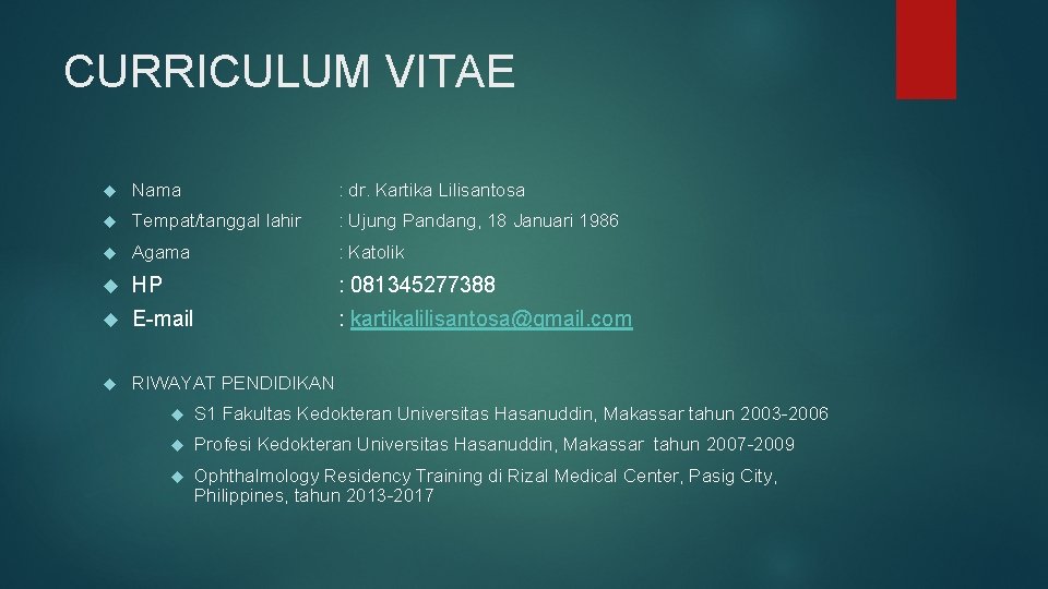 CURRICULUM VITAE Nama : dr. Kartika Lilisantosa Tempat/tanggal lahir : Ujung Pandang, 18 Januari