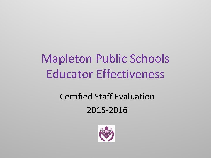 Mapleton Public Schools Educator Effectiveness Certified Staff Evaluation 2015 -2016 