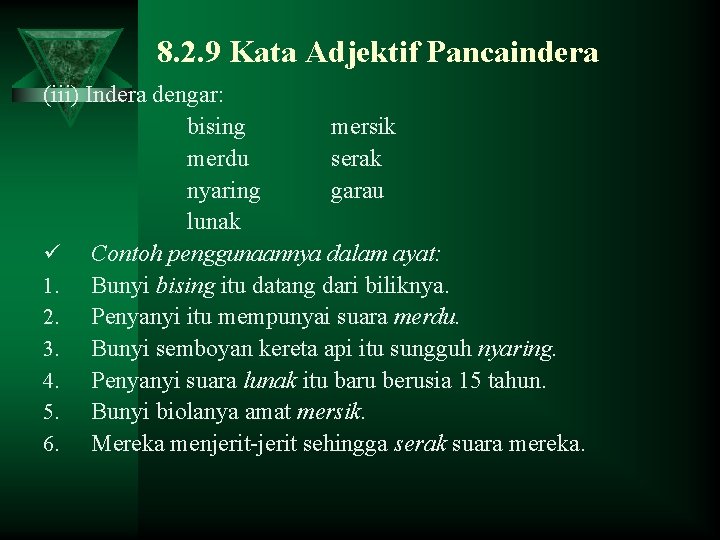 8. 2. 9 Kata Adjektif Pancaindera (iii) Indera dengar: bising mersik merdu serak nyaring