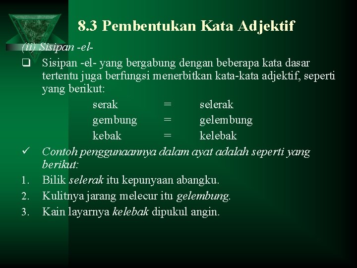 8. 3 Pembentukan Kata Adjektif (ii) Sisipan -elq Sisipan -el- yang bergabung dengan beberapa