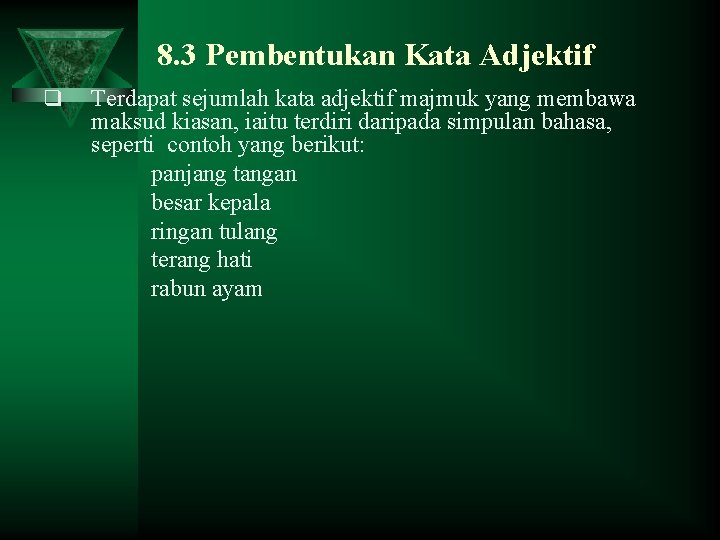 8. 3 Pembentukan Kata Adjektif q Terdapat sejumlah kata adjektif majmuk yang membawa maksud