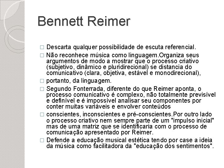 Bennett Reimer Descarta qualquer possibilidade de escuta referencial. � Não reconhece música como linguagem.