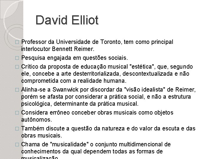 David Elliot � Professor da Universidade de Toronto, tem como principal interlocutor Bennett Reimer.