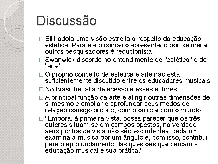 Discussão � Ellit adota uma visão estreita a respeito da educação estética. Para ele