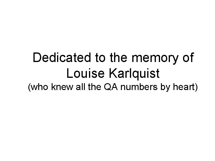 Dedicated to the memory of Louise Karlquist (who knew all the QA numbers by