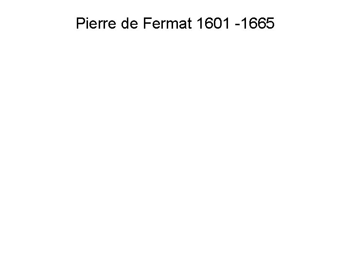 Pierre de Fermat 1601 -1665 