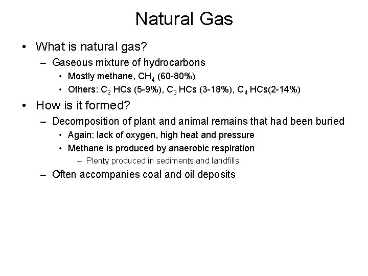 Natural Gas • What is natural gas? – Gaseous mixture of hydrocarbons • Mostly